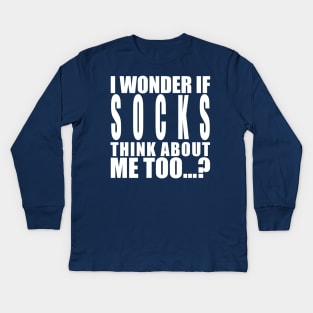 I wonder if socks think about me too Kids Long Sleeve T-Shirt